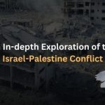 An In-depth Exploration of the Israel-Palestine Conflict