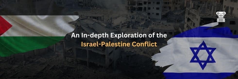 An In-depth Exploration of the Israel-Palestine Conflict