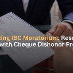 Harmonizing IBC Moratorium Resolving the Interplay with Cheque Dishonor Proceedings