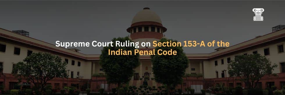 Supreme Court Ruling on Section 153-A of the Indian Penal Code