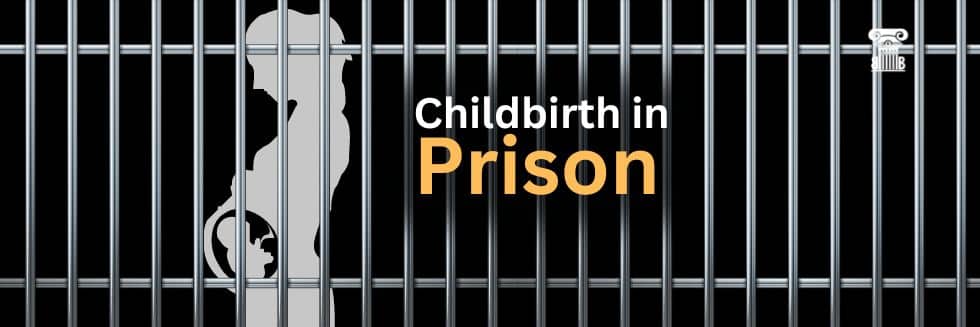 The Complexities of Childbirth in India Prison: Balancing and Maternal Rights