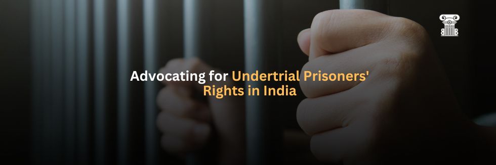 Advocating for Undertrial Prisoners’ Rights in India