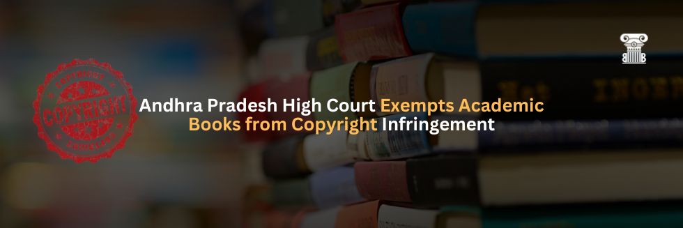 Andhra Pradesh High Court Exempts Academic Books from Copyright Infringement