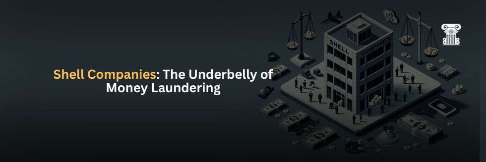 Shell Companies: The underbelly of Money Laundering