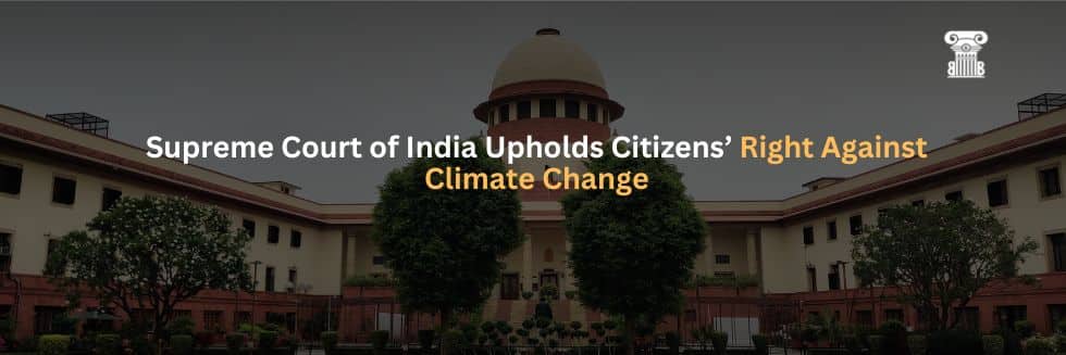 Supreme Court of India Upholds Citizens’ Right Against Climate Change