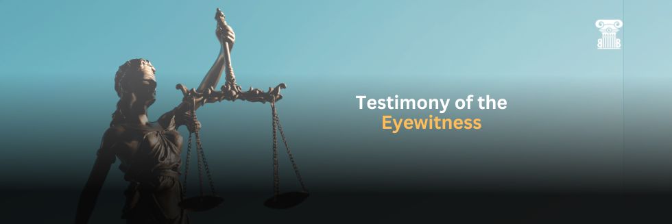 Testimony of the Eyewitness & its Reliability: A Critical Analysis