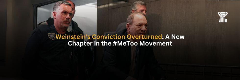 Weinstein's Conviction Overturned A New Chapter in the #MeToo Movement