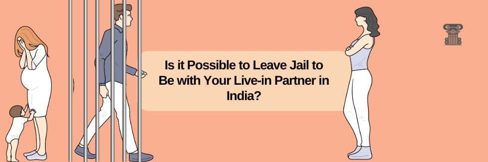 Can You Leave Jail to Be with Your Live-in Partner? Court Says No!