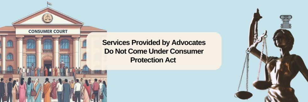 Services Provided by Advocates Do Not Come Under Consumer Protection Act