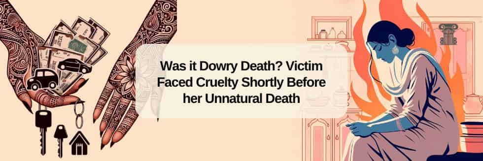 Was it Dowry Death Victim Faced Cruelty Shortly Before her Unnatural Death